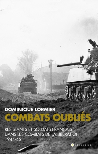 Combats oubliés. Résistants et soldats français dans les combats de la Libération 1944-45