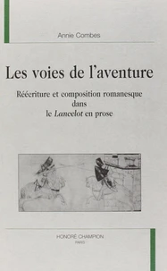 Les Voies De L'Aventure : Reecriture Et Composition Romanesque Dans Le Lancelot En Prose