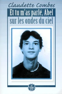Et tu m'as parlé, Abel, sur les ondes du ciel