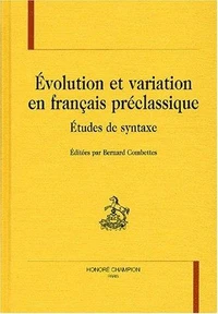 Evolution Et Variation En Francais Preclassique. Etudes De Syntaxe