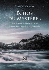 Échos du Mystère : Dieu, l'univers et la trame cachée de notre monde et de notre humanité