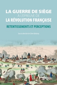 Côme Barbaray - La guerre de siège à l'épreuve de la révolution française - Retentissements et perceptions.