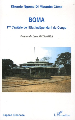 Boma. 1e Capitale de l'Etat indépendant du Congo (1885-1908)
