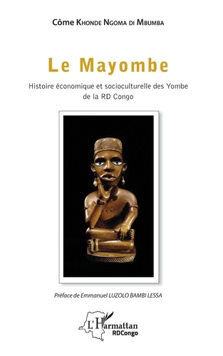 Le Mayombe. Histoire économique et socioculturelles des Yombe de la RD Congo