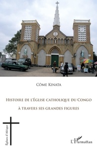 Côme Kinata - Histoire de l'église catholique du Congo à travers ses grandes figures - 1938-1993.
