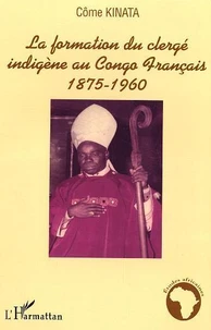 La formation du clergé indigène au Congo français 1875-1960