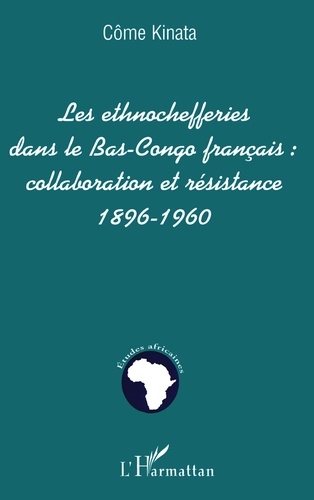 LES ETHNOCHEFFERIES DANS LE BAS-CONGO FRANÇAIS :. collaboration et résistance 1896-1960