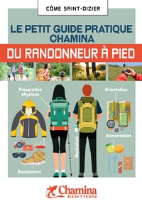 Côme Saint-Dizier - Le petit guide pratique Chamina du randonneur à pied.