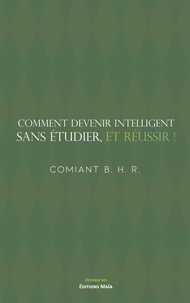  Comiant B. H. R. - Comment devenir intelligent, sans étudier, et réussir !.