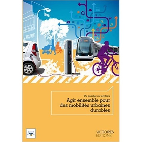  Comité 21 et Elise Gaultier - Agir ensemble pour des mobilités urbaines durables - Du quartier au territoire.