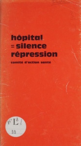  Comité d'action santé - Hôpital = silence - répression.