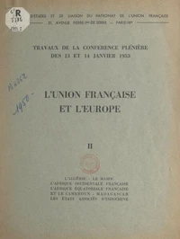 L'Union française et l'Europe (2). L'Algérie, le Maroc, l'Afrique occidentale française, l'Afrique équatoriale française et le Cameroun, Madagascar, les États associés d'Indochine