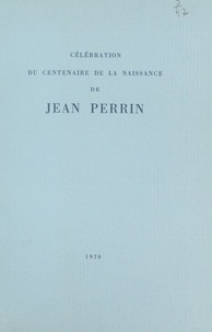  Comité d'organisation du Cente et Paul Couderc - Célébration du Centenaire de la naissance de Jean Perrin.