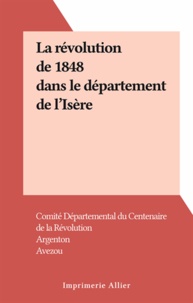  Comité Départemental du Centen et  Argenton - La révolution de 1848 dans le département de l'Isère.