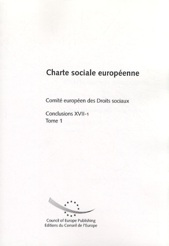  Comite européen droits sociaux - Charte sociale européenne - Conclusions XVII-1 Tome 1.