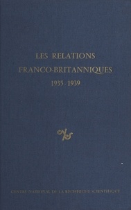  Comité international d'histoir - Les relations franco-britanniques : 1935-1939.