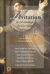  Comité Mirabilis - Lévitation et vol extatique chez les Saints au fil des siècles - Une anthologie de l'extraordinaire.