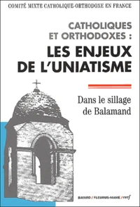 Catholiques et orthodoxes : les enjeux de l'uniatisme