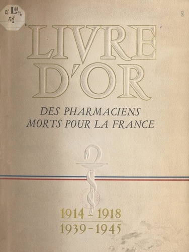 Livre d'or des pharmaciens morts pour la France, 1914-1918, 1939-1945