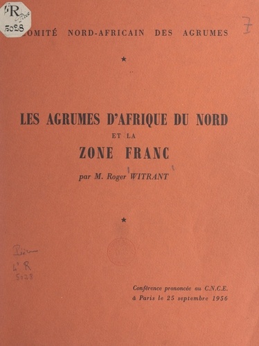Les agrumes d'Afrique du Nord et la zone France. Conférence prononcée au C.N.C.E. à Paris, le 25 septembre 1956