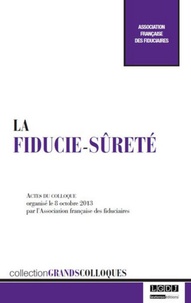 La fiducie-sûreté - Actes du colloque organisé le 8 octobre 2013 par lAssociation française des fiduciaires.pdf