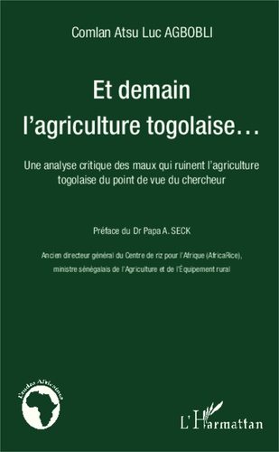 Et demain l'agriculture togolaise.... Une analyse critique des maux qui ruinent l'agriculture togolaise du point de vue du chercheur