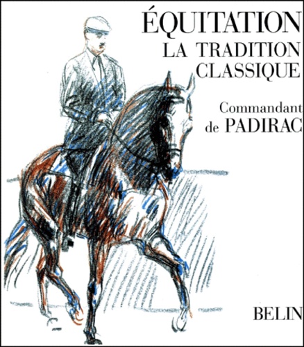  Commandant de Padirac - Equitation, La Tradition Classique.