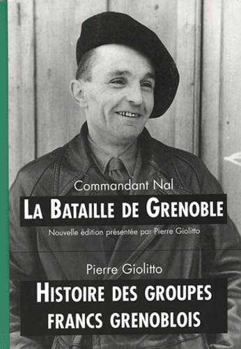 Commandant Nal et Pierre Giolitto - La bataille de Grenoble. Histoire des groupes francs grenoblois - Coffret 2 volumes.
