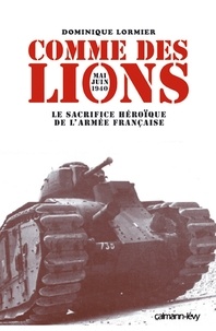 Comme des lions Mai-juin 1940 - Le Sacrifice héroïque de l'armée française.