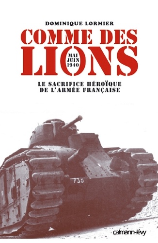 Comme des lions Mai-juin 1940. Le Sacrifice héroïque de l'armée française