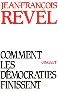 Jean-François Revel - Comment les démocraties finissent.