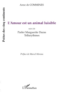 Commines anne De - L'Amour est un animal luisible - Suivi de Parler Marguerite Duras - Tellurythmes.