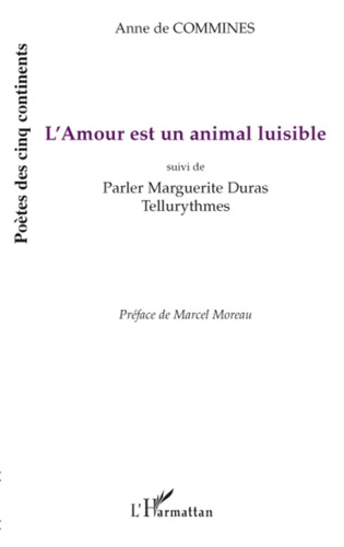 Commines anne De - L'Amour est un animal luisible - Suivi de Parler Marguerite Duras - Tellurythmes.