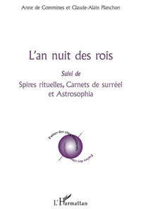 L'an nuit des rois ; Spires rituelles, carnets de surréel