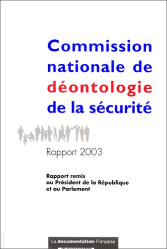  Commision nationale déontologi - Commission nationale de déontologie de la sécurité - Rapport 2003 remis au président de la République et au parlement.