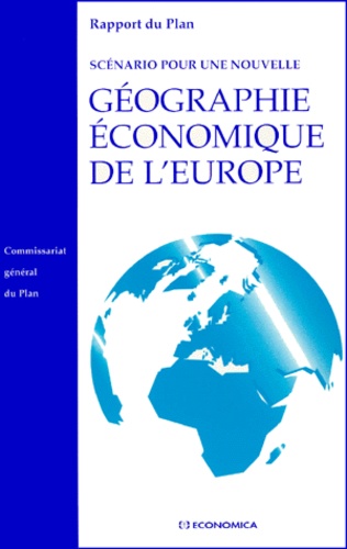 Commissariat Général du Plan - Scenario Pour Une Nouvelle Geographie Economique De L'Europe. Rapport Du Groupe " Geographie Economique ".