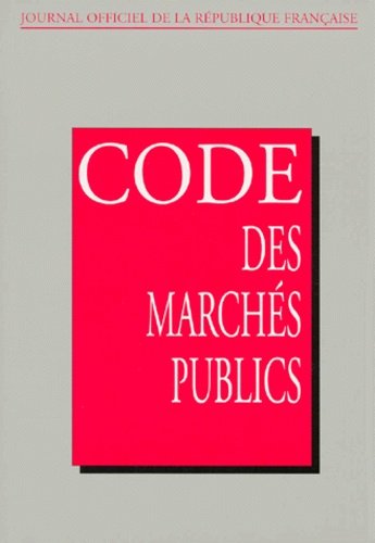  Commission Centrale Marchés et  Journaux officiels - Code Des Marches Publics. Edition Mise A Jour Au 29 Octobre 1998.