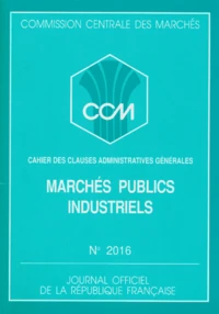 Marches Publics Industriels : Cahier Des Clauses Administratives Generales N°2016. Edition Septembre 1991