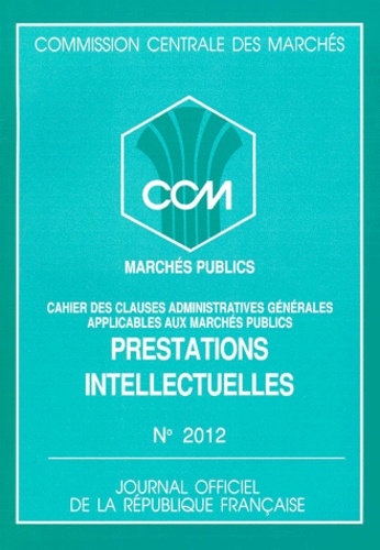  Commission Centrale Marchés - MARCHES PUBLICS N° 2012 : PRESTATIONS INTELLECTUELLES. - Cahier des clauses administratives générales applicables aux marchés publics, Edition mai 1991.