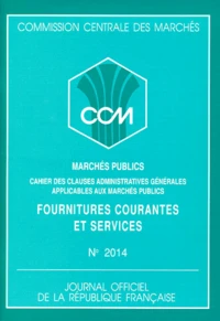 Marches Publics N° 2014 : Fournitures Courantes Et Services. Cahier Des Clauses Administratives Generales Applicables Aux Marches Publics, Edition 1992