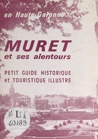  Commission d'animation municip et H. Ameglio - Muret et ses alentours - En Haute-Garonne... Petit guide historique et touristique illustré.