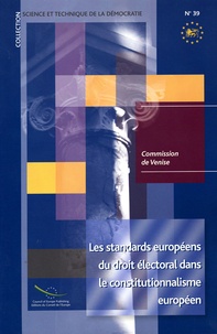  Commission de Venise - Les standards européens du droit électoral dans le constitutionnalisme européen.