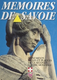  Commission départementale de l et Bernard Chaffardon - Mémoires de Savoie - Monuments, stèles et plaques : 18 juin 1940-30 septembre 1944.