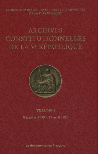  Commission des archives - Archives constitutionnelles de la Ve République - Volume 3, 8 janvier 1959 - 27 avril 1959.