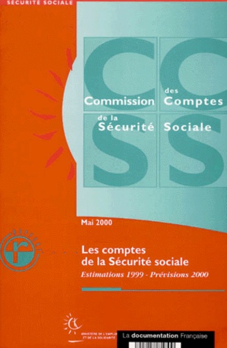  Commission des Comptes Sécu et  Ministère Emploi et Solidarité - Les Comptes De La Securite Sociale. Le Regime General, Estimations 1999 Et Previsions 2000, Rapport Mai 2000.