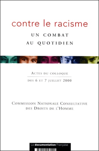  Commission Droits de l'homme - Contre Le Racisme. Un Combat Au Quotidien, Actes Du Colloque Des 6 Et 7 Juillet 2000.
