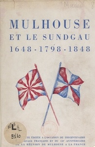  Commission du Cent-cinquantena et  Collectif - Mulhouse et le Sundgau, 1648-1798-1848 - Plaquette éditée à l'occasion du tricentenaire de l'Alsace française et du 150e anniversaire de la réunion de Mulhouse à la France.