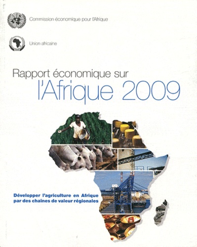  Commission Economique Afrique - Rapport économique sur l'Afrique 2009 - Développer l'agriculture en Afrique par des chaînes de valeur régionales.