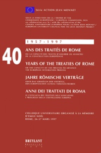  Commission européenne - 40 Ans Des Traites De Rome 1957-1997. Colloque Universitaire Organise A La Memoire D'Emile Noel, Rome, 26-27 Mars 1997.