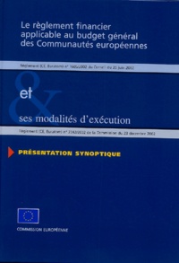  Commission européenne - Le règlement financier applicable au budget général des Communautés européennes et ses modalités d'exécution - Présentation synoptique.